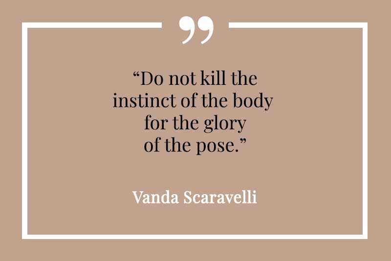 Vanda Scaravelli, Yoga, Quote, Instinct, Body, Glory, Pose