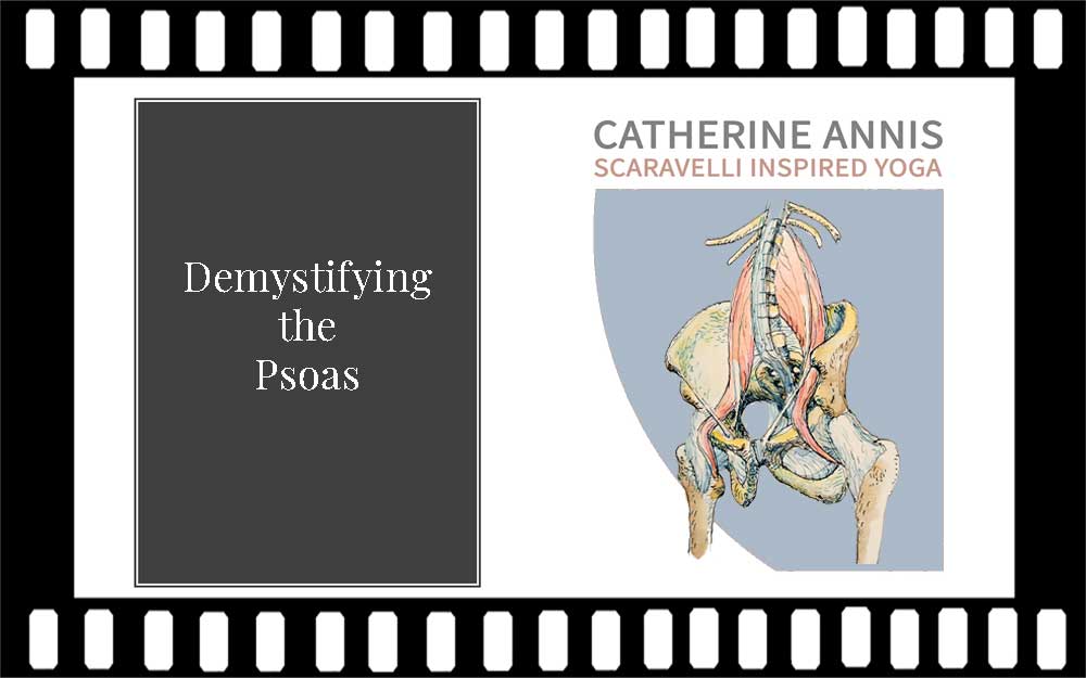 Scaravelli Inspired Yoga, Workshop Video, Psoas Muscle, Catherine Annis