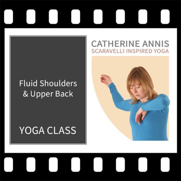 Scaravelli Inspired Yoga Video, Shoulders Upper Back, Catherine Annis, Yoga Class Video