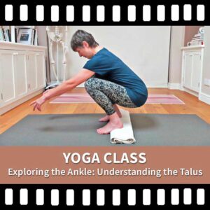 Yoga Class Video, Exploring the Ankle, Understanding the Talus, Scaravelli Inspired Yoga, Yoga Recording